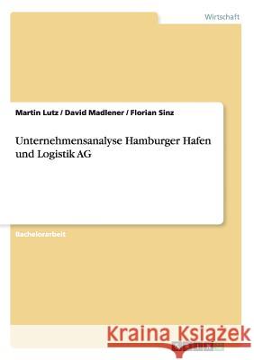 Unternehmensanalyse Hamburger Hafen und Logistik AG Martin Lutz David Madlener Florian Sinz 9783656604471 Grin Verlag Gmbh - książka