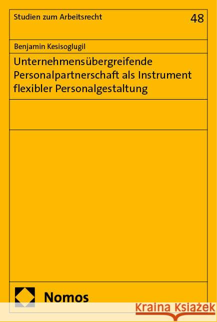 Unternehmensübergreifende Personalpartnerschaft als Instrument flexibler Personalgestaltung Kesisoglugil, Benjamin 9783756017423 Nomos - książka