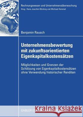 Unternehmensbewertung Mit Zukunftsorientierten Eigenkapitalkostensätzen: Möglichkeiten Und Grenzen Der Schätzung Von Eigenkapitalkostensätzen Ohne Ver Rausch, Benjamin 9783835008328 Gabler Verlag - książka