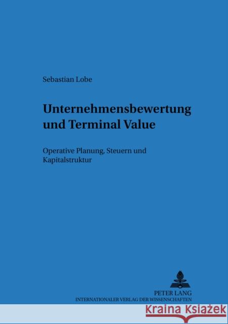 Unternehmensbewertung Und Terminal Value: Operative Planung, Steuern Und Kapitalstruktur Drukarczyk, Jochen 9783631539071 Lang, Peter, Gmbh, Internationaler Verlag Der - książka