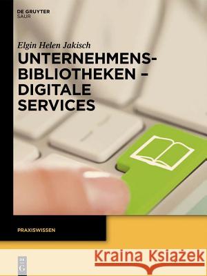 Unternehmensbibliotheken - Digitale Services Jakisch, Elgin Helen 9783110334012 De Gruyter Saur - książka