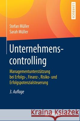 Unternehmenscontrolling: Managementunterstützung Bei Erfolgs-, Finanz-, Risiko- Und Erfolgspotenzialsteuerung Müller, Stefan 9783658288747 Springer Gabler - książka