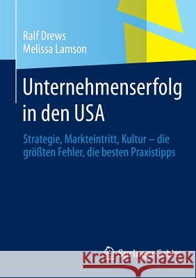 Unternehmenserfolg in Den USA: Strategie, Markteintritt, Kultur - Die Größten Fehler, Die Besten Praxistipps Drews, Ralf 9783658014520 Springer Gabler - książka