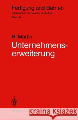 Unternehmenserweiterung: Planungspraxis von der Zielvorstellung bis zur Ausführungsreife Heinrich Martin 9783540109846 Springer-Verlag Berlin and Heidelberg GmbH &  - książka
