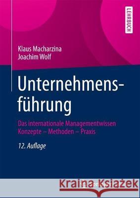 Unternehmensführung: Das internationale Managementwissen   Konzepte – Methoden – Praxis Klaus Macharzina Joachim Wolf 9783658410520 Springer Gabler - książka