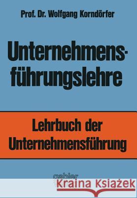 Unternehmensführungslehre: Lehrbuch Der Unternehmensführung Korndörfer, Wolfgang 9783663000280 Gabler Verlag - książka