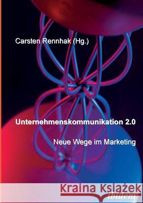 Unternehmenskommunikation 2.0 - Neue Wege im Marketing. Carsten Rennhak 9783898217125 Ibidem Press - książka