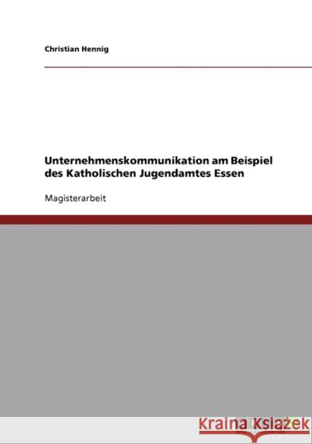 Unternehmenskommunikation am Beispiel des Katholischen Jugendamtes Essen Christian Hennig 9783638926737 Grin Verlag - książka