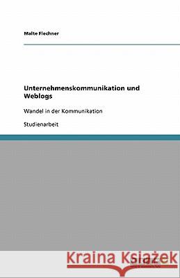 Unternehmenskommunikation und Weblogs: Wandel in der Kommunikation Flechner, Malte 9783638933179 Grin Verlag - książka