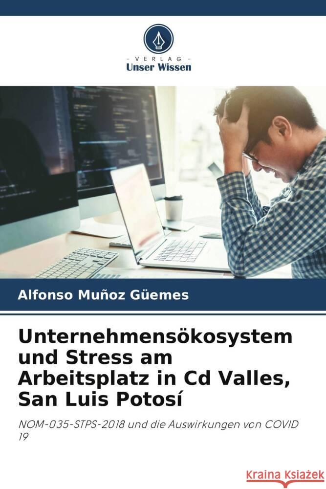 Unternehmensökosystem und Stress am Arbeitsplatz in Cd Valles, San Luis Potosí Muñoz Güemes, Alfonso 9786205073636 Verlag Unser Wissen - książka