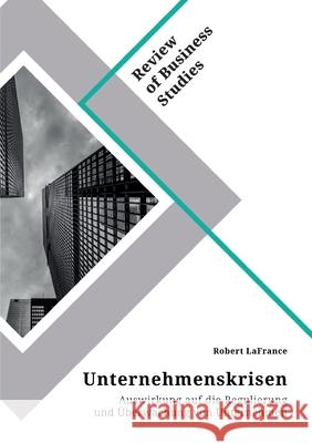 Unternehmenskrisen. Auswirkung auf die Regulierung und Überwachung von Unternehmen LaFrance, Robert 9783346290892 Grin Verlag - książka