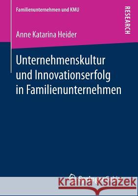 Unternehmenskultur Und Innovationserfolg in Familienunternehmen Heider, Anne Katarina 9783658171582 Springer Gabler - książka