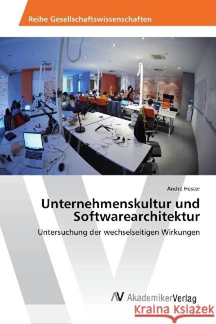 Unternehmenskultur und Softwarearchitektur : Untersuchung der wechselseitigen Wirkungen Hester, André 9786202205474 AV Akademikerverlag - książka