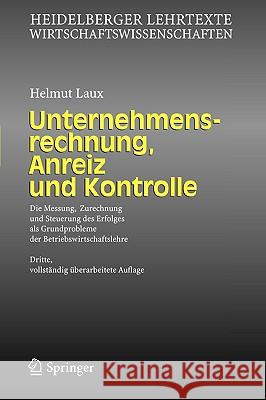 Unternehmensrechnung, Anreiz Und Kontrolle: Die Messung, Zurechnung Und Steuerung Des Erfolges ALS Grundprobleme Der Betriebswirtschaftslehre Laux, Helmut 9783540258919 Springer - książka