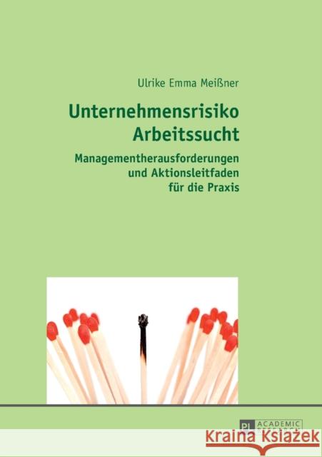 Unternehmensrisiko Arbeitssucht: Managementherausforderungen Und Aktionsleitfaden Fuer Die Praxis Meißner, Ulrike Emma 9783631732878 Peter Lang Gmbh, Internationaler Verlag Der W - książka