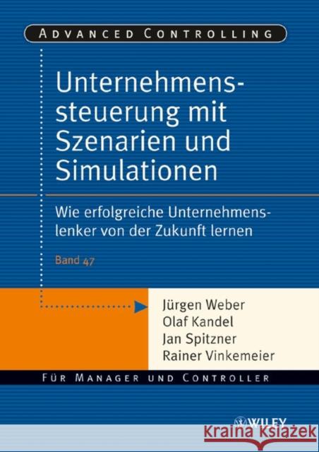 Unternehmenssteuerung mit Szenarien und Simulationen Jurgen Weber Olaf Kandel 9783527501915 JOHN WILEY AND SONS LTD - książka