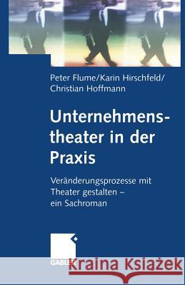 Unternehmenstheater in Der Praxis: Veränderungsprozesse Mit Theater Gestalten -- Ein Sachroman Flume, Peter 9783834946409 Gabler Verlag - książka