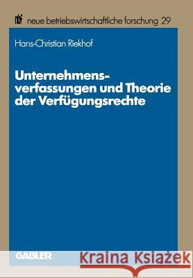 Unternehmensverfassungen Und Theorie Der Verfügungsrechte: Methodische Probleme, Theoretische Perspektiven Und Exemplarische Fallstudien Riekhof, Hans-Christian 9783409139007 Gabler Verlag - książka