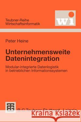 Unternehmensweite Datenintegration: Modular-Integrierte Datenlogistik in Betrieblichen Informationssystemen Heine, Peter 9783519003113 Vieweg+teubner Verlag - książka