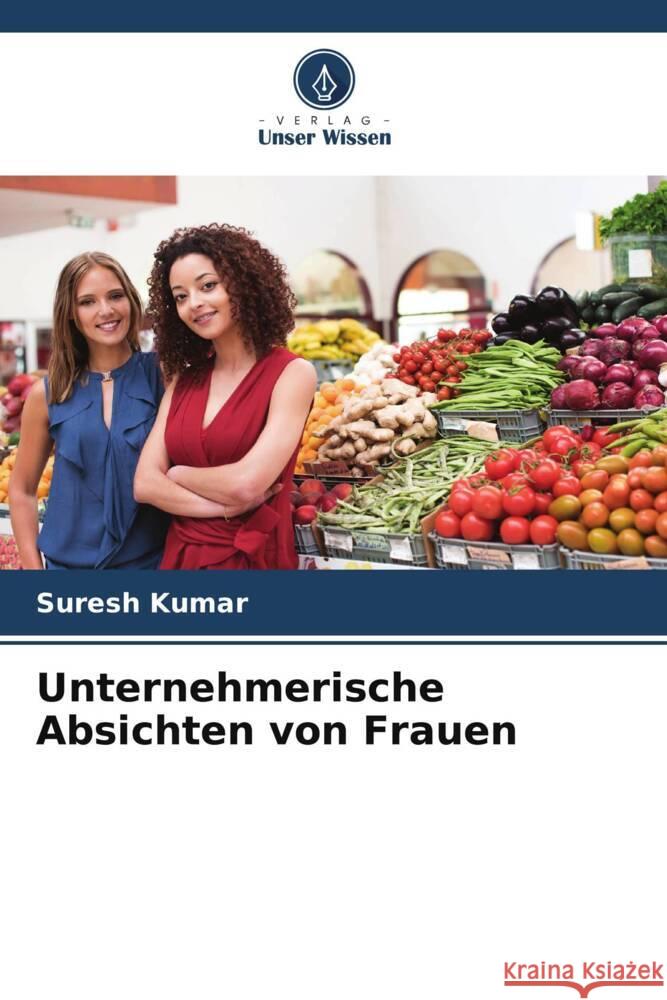 Unternehmerische Absichten von Frauen Kumar, Suresh 9786204887104 Verlag Unser Wissen - książka