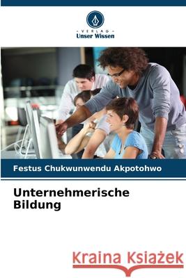 Unternehmerische Bildung Akpotohwo, Festus Chukwunwendu 9786202397155 Verlag Unser Wissen - książka