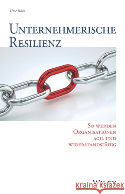 Unternehmerische Resilienz : So werden Organisationen agil und widerstandsfähig Uwe Rühl 9783527509614  - książka