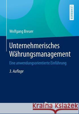 Unternehmerisches Währungsmanagement: Eine Anwendungsorientierte Einführung Breuer, Wolfgang 9783658071073 Springer Gabler - książka