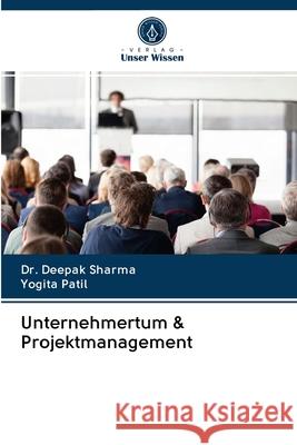 Unternehmertum & Projektmanagement Sharma, Dr. Deepak; Patil, Yogita 9786202834513 Verlag Unser Wissen - książka