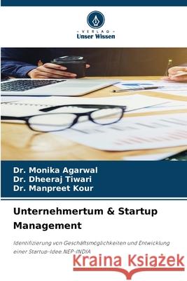Unternehmertum & Startup Management Monika Agarwal Dheeraj Tiwari Manpreet Kour 9786209227813 Verlag Unser Wissen - książka