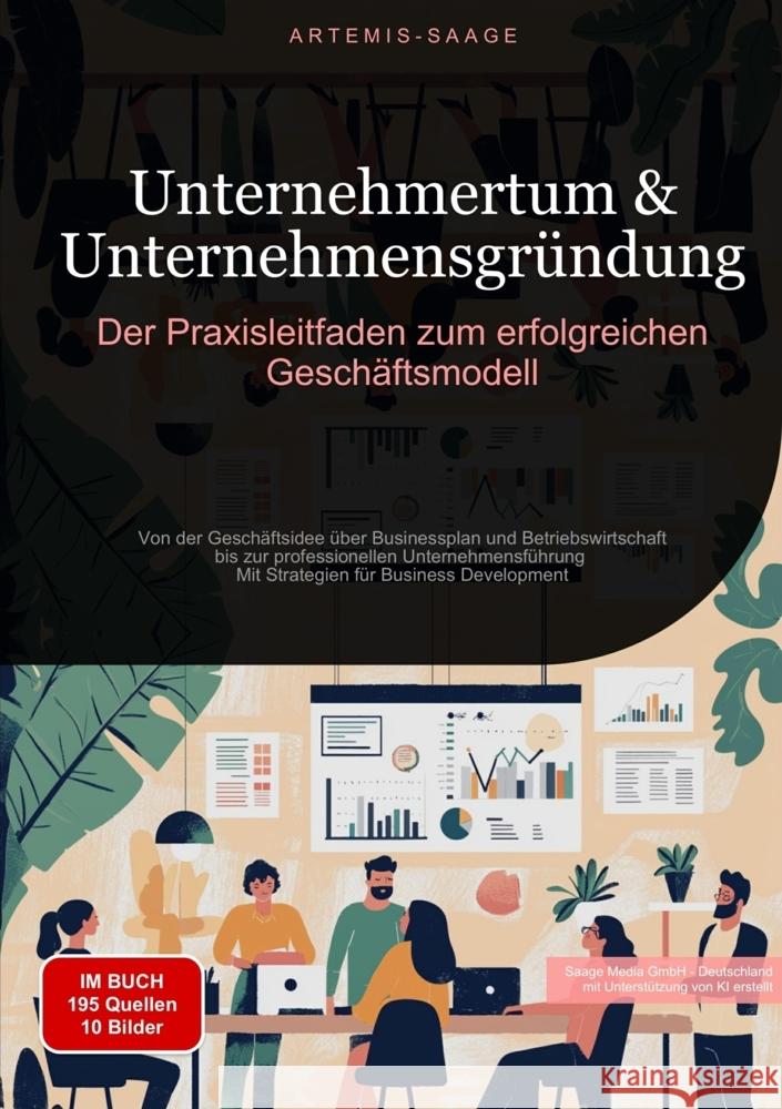 Unternehmertum & Unternehmensgründung: Der Praxisleitfaden zum erfolgreichen Geschäftsmodell Saage, Artemis 9783384450937 Saage Books - książka