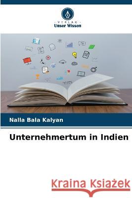 Unternehmertum in Indien Nalla Bala Kalyan   9786206192855 Verlag Unser Wissen - książka