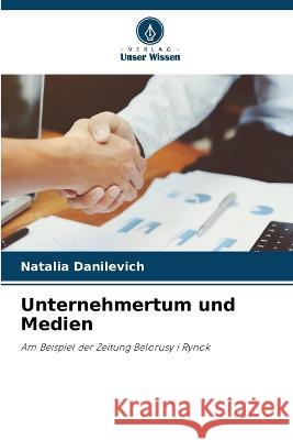 Unternehmertum und Medien Natalia Danilevich   9786205332320 Verlag Unser Wissen - książka