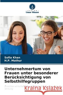 Unternehmertum von Frauen unter besonderer Berücksichtigung von Selbsthilfegruppen Khan, Sofia, Mathur, H.P. 9786206818359 Verlag Unser Wissen - książka