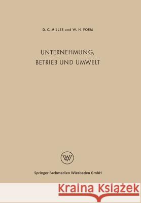 Unternehmung, Betrieb Und Umwelt: Soziologie Des Industriebetriebes Und Der Industriellen Gesellschaft Miller, Delbert Charles 9783663008361 Vs Verlag Fur Sozialwissenschaften - książka