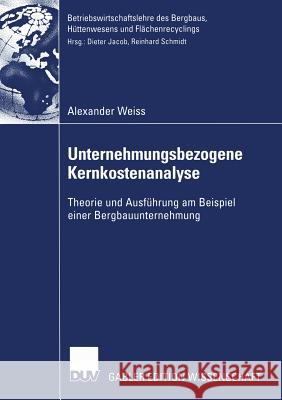 Unternehmungsbezogene Kernkostenanalyse: Theorie Und Ausführung Am Beispiel Einer Bergbauunternehmung Jacob Und Prof Reinhard Schmidt, Prof Dr 9783835000988 Deutscher Universitatsverlag - książka