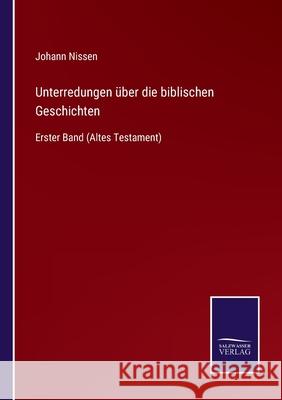 Unterredungen über die biblischen Geschichten: Erster Band (Altes Testament) Johann Nissen 9783752544244 Salzwasser-Verlag Gmbh - książka