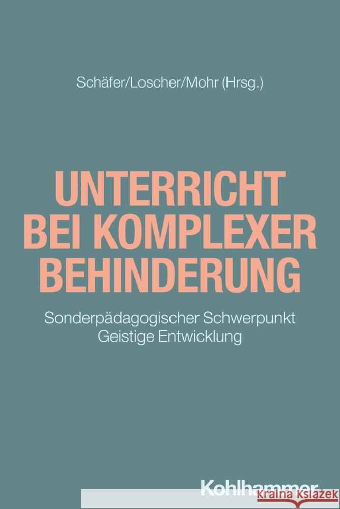 Unterricht bei komplexer Behinderung: Sonderpädagogischer Schwerpunkt Geistige Entwicklung Thomas Loscher Lars Mohr 9783170404083 W. Kohlhammer Gmbh - książka