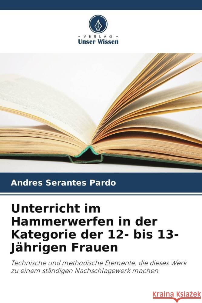 Unterricht im Hammerwerfen in der Kategorie der 12- bis 13-Jährigen Frauen Serantes Pardo, Andres 9786206314110 Verlag Unser Wissen - książka