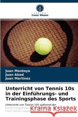 Unterricht von Tennis 10s in der Einführungs- und Trainingsphase des Sports Juan Montoya, Juan Abad, Juan Martinez 9786203327595 Verlag Unser Wissen - książka