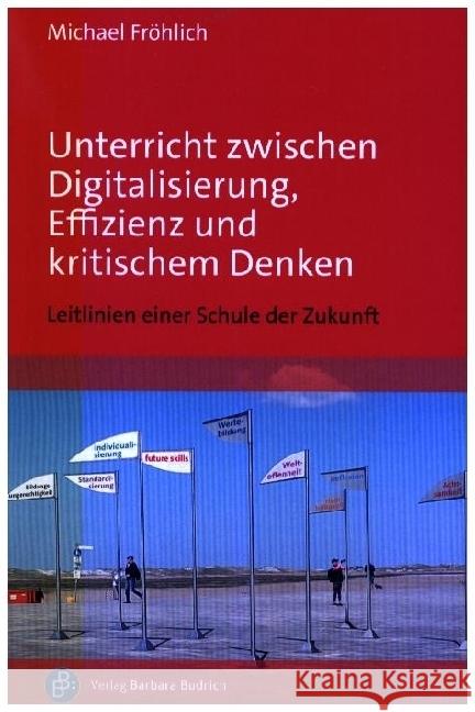 Unterricht zwischen Digitalisierung, Effizienz und kritischem Denken Fröhlich, Michael 9783847430032 Verlag Barbara Budrich - książka