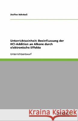 Unterrichtseinheit: Beeinflussung der HCl-Addition an Alkene durch elektronische Effekte Steffen Nohrbass 9783638922555 Grin Verlag - książka