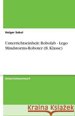 Unterrichtseinheit: Robolab - Lego Mindstorms-Roboter (8. Klasse) Holger Sokol 9783638930031 Grin Verlag - książka