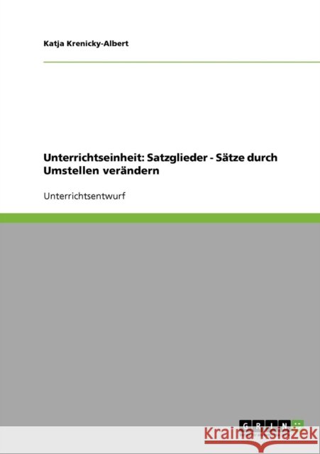 Unterrichtseinheit: Satzglieder - Sätze durch Umstellen verändern Krenicky-Albert, Katja 9783638848985 Grin Verlag - książka