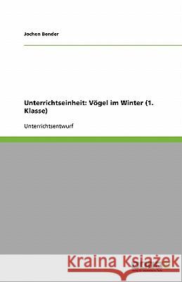 Unterrichtseinheit: Vögel im Winter (1. Klasse) Bender, Jochen   9783638954143 GRIN Verlag - książka