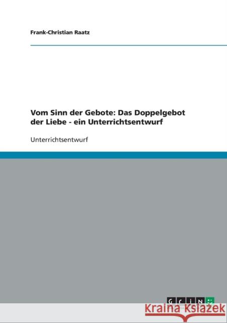 Unterrichtseinheit: Vom Sinn der Gebote: Das Doppelgebot der Liebe Raatz, Frank-Christian 9783638697026 Grin Verlag - książka