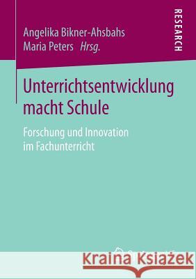 Unterrichtsentwicklung Macht Schule: Forschung Und Innovation Im Fachunterricht Bikner‐ahsbahs, Angelika 9783658204860 Springer vs - książka