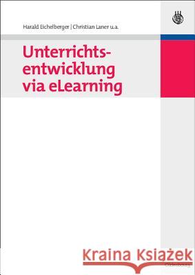 Unterrichtsentwicklung Via Elearning Harald Eichelberger, Christian Laner, Harald Angerer, John Bronkhorst, Henning Günther, Edgar Hungs, Renate Kock, Wolf D 9783486589696 Walter de Gruyter - książka