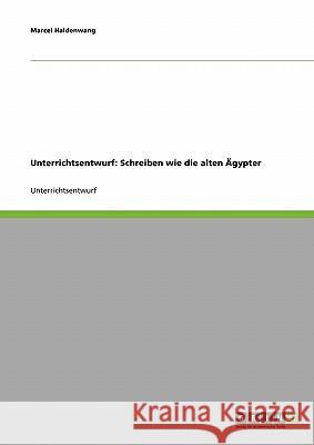 Unterrichtsentwurf: Schreiben wie die alten Ägypter Marcel Haldenwang 9783638656900 Grin Verlag - książka