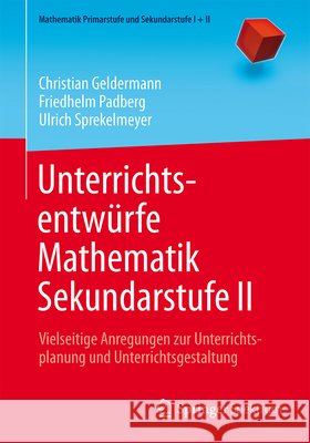 Unterrichtsentwürfe Mathematik Sekundarstufe II: Vielseitige Anregungen Zur Unterrichtsplanung Und Unterrichtsgestaltung Geldermann, Christian 9783662483879 Springer Spektrum - książka