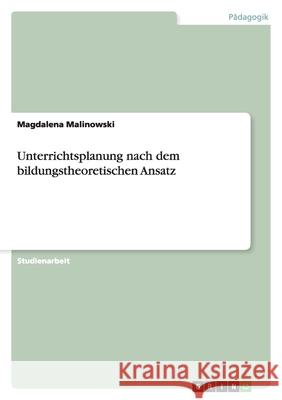 Unterrichtsplanung nach dem bildungstheoretischen Ansatz Magdalena Malinowski 9783656100454 Grin Verlag - książka